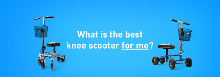 what is the best knee scooter for me?