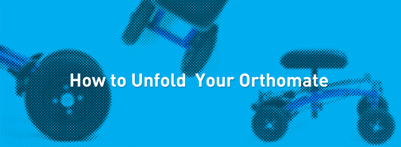 how to unfold orthomate